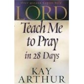 Lord, Teach Me to Pray in 28 Days by Kay Arthur